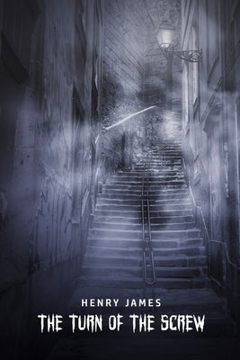 The Turn of the Screw by James, Henry