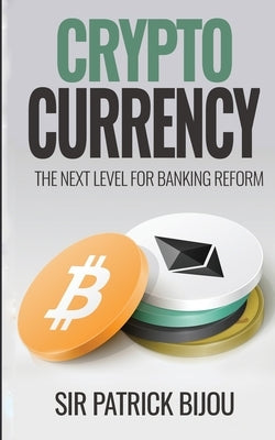 Cryptocurrency, THE NEXT LEVEL FOR BANKING REFORM: The Next Level for Banking Reform: The Next Level for Banking Reform by Bijou, Patrick
