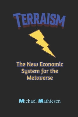 Terraism: The New Economic System for the Metaverse by Mathiesen, Michael