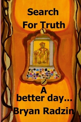 Search For Truth: A better day by Radzin, Bryan