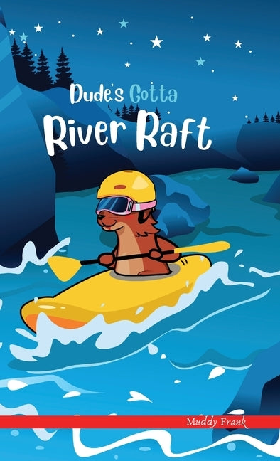 Dude's Gotta River Raft: A French marmot, her funny mountain mates, and their crazy sports adventures! Kids 8-12 yrs. by Frank, Muddy