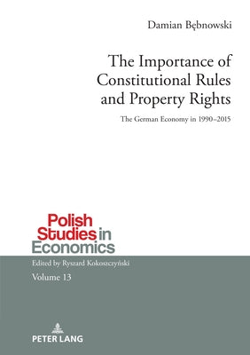 The Importance of Constitutional Rules and Property Rights; The German Economy in 1990-2015 by Bębnowski, Damian