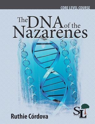 The DNA of the Nazarenes: A Core Course of the School of Leadership by Cordova Carvallo, Ruthie