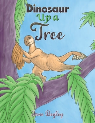 Dinosaur Up a Tree by Begley, Jane