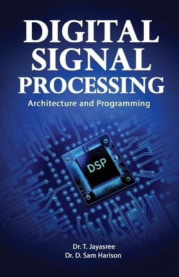 Digital Signal Processing Architecture and Programming by Jayasree, T.