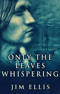 Only The Leaves Whispering by Ellis, Jim