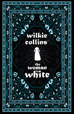 Wilkie Collins' The Woman in White: Including Various Appreciations to Wilkie Collins by Collins, Wilkie