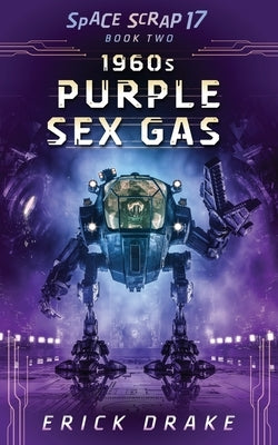 1960s Purple Sex Gas: A space opera comedy drama (Space Scrap 17 Book 2) by Drake, Erick