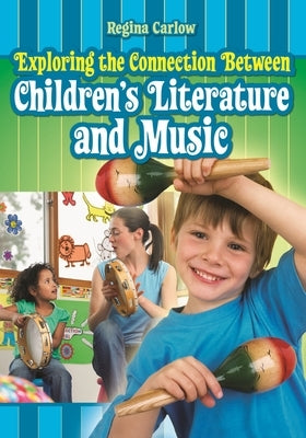 Exploring the Connection Between Children's Literature and Music by Carlow, Regina
