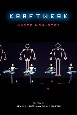 Kraftwerk: Music Non-Stop by Albiez, Sean