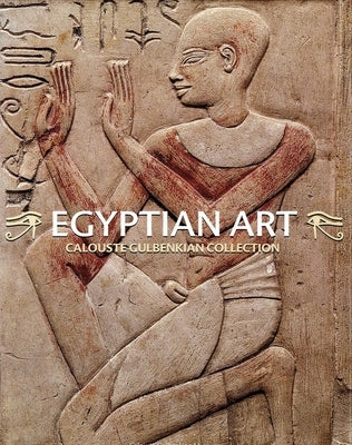 Egyptian Art. Calouste Gulbenkian Collection: Egyptian Art. Calouste Gulbenkian Collection by Araújo, Luís Manuel