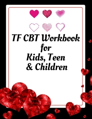 TF CBT Workbook for Kids, Teen and Children: Your Guide to Free From Frightening, Obsessive or Compulsive Behavior, Help Children Overcome Anxiety, Fe by Publication, Yuniey