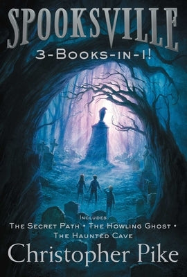 Spooksville 3-Books-In-1!: The Secret Path; The Howling Ghost; The Haunted Cave by Pike, Christopher