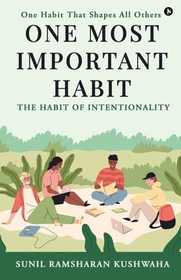 One Most Important Habit: The Habit of Intentionality by Sunil Ramsharan Kushwaha