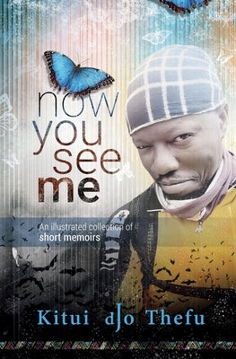 Now You See Me: An illustrated collection of short memoirs by Thefu, Kitui Djo