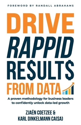 Drive Rappid Results from Data: A Proven Methodology for Business Leaders to Confidently Unlock Data-Led Growth by Dinkelmann, Karl