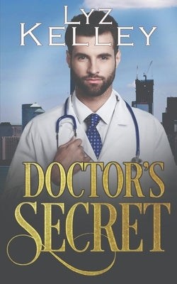 Doctor's Secret by Kelley, Lyz