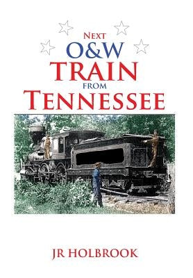Next O&w Train from Tennessee by Holbrook, J. R.