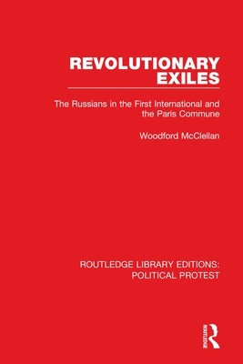 Revolutionary Exiles: The Russians in the First International and the Paris Commune by McClellan, Woodford