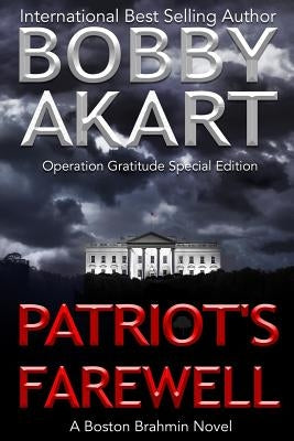 Patriot's Farewell: The Boston Brahmin Political Thriller Book 7 by Akart, Bobby