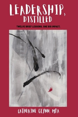 Leadership, Distilled by Glynn, Catherine