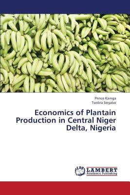 Economics of Plantain Production in Central Niger Delta, Nigeria by Kainga Prince