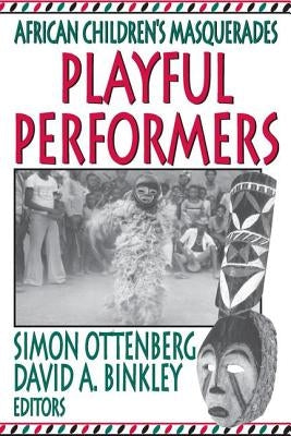 Playful Performers: African Children's Masquerades by Binkley, David