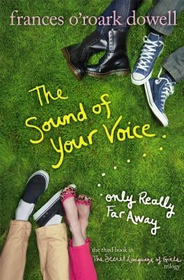 The Sound of Your Voice, Only Really Far Away by Dowell, Frances O'Roark