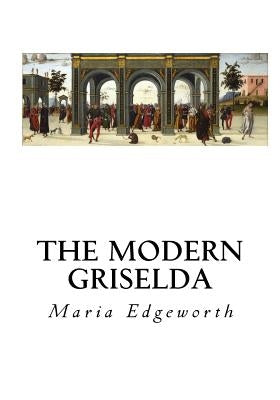 The Modern Griselda: A Tale by Edgeworth, Maria