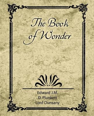 The Book of Wonder by Edward J. M. D. Plunkett, Lord Dunsany