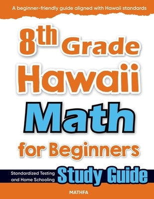 8th Grade Hawaii Math for Beginners: Standardized Testing and Home Schooling Study Guide by Eslamian, Hamid
