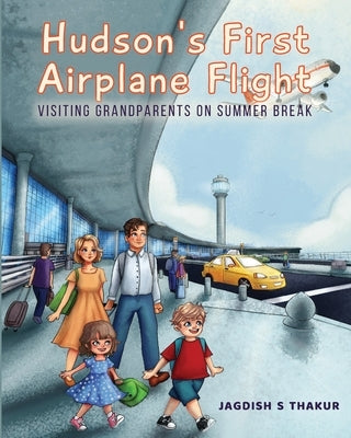 Hudson's First Airplane Flight: Visiting Grandparents on Summer Break by S. Thakur, Jagdish