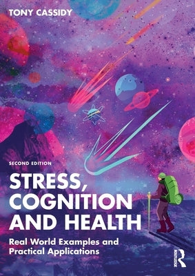 Stress, Cognition and Health: Real World Examples and Practical Applications by Cassidy, Tony