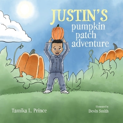 Justin's Pumpkin Patch Adventure by Prince, Tamika