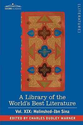 A Library of the World's Best Literature - Ancient and Modern - Vol. XIX (Forty-Five Volumes); Holinshed-Ibn Sina by Warner, Charles Dudley