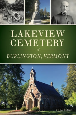 Lakeview Cemetery of Burlington, Vermont by Lewis, Thea