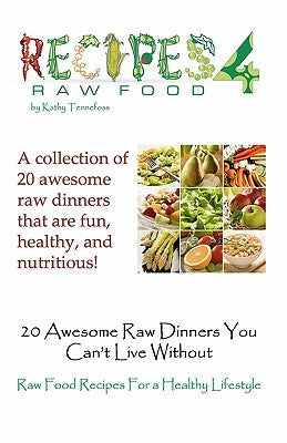 20 Awesome Raw Dinners You Can't Live Without: Raw Food Recipes For A Heathly Lifestyle by Tennefoss, Kathy