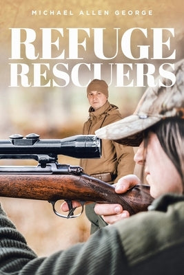 Refuge Rescuers by George, Michael Allen