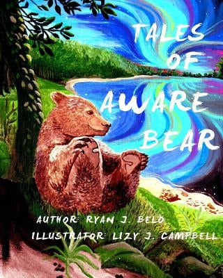 Tales of Aware Bear: Who Am I? by Campbell, Lizy J.