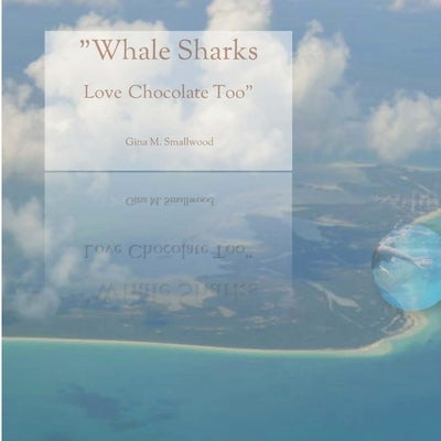 Whale Sharks Love Chocolate Too by Smallwood, Gina M.