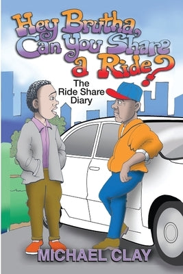 "Brutha, Can you share a Ride?": The RideShare Diary by Clay, Michael