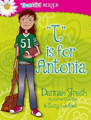 T Is for Antonia by Gresh, Dannah