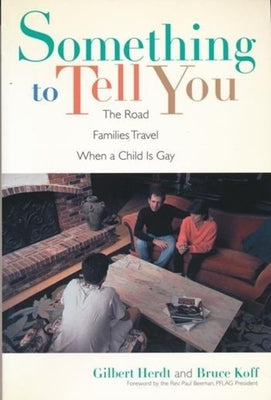Something to Tell You: The Road Families Travel When a Child Is Gay by Herdt, Gilbert