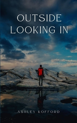 Outside Looking In by Kofford, Ashley