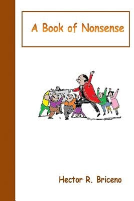 A Book of Nonsense by Briceno, Hector R.