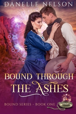 Bound Through the Ashes: A time travel romance by Nelson, Danelle