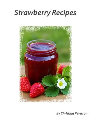 Strawberry Recipes by Peterson, Christina