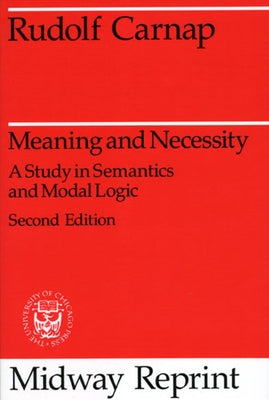 Meaning and Necessity: A Study in Semantics and Modal Logic by Carnap, Rudolf