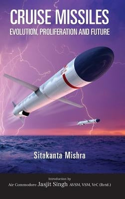 Cruise Missile: Evolution, Proliferation and Future by Mishra, Sitakanta