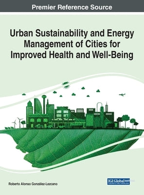 Urban Sustainability and Energy Management of Cities for Improved Health and Well-Being by González-Lezcano, Roberto Alonso